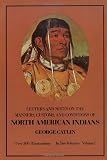 Catlin, George: Letters and Notes on the Manners, Customs, and Conditions of the North American Indians; Written During Eight Years' Travel Catlin, George: Letters and Notes on the Manners, Customs, and Conditions of the North American Indians; Written During Eight Years' Travel