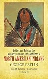 Catlin, George: Letters and Notes on the Manners, Customs, and Conditions of the North American Indians: Written During Eight Years' Travel Catlin, George: Letters and Notes on the Manners, Customs, and Conditions of the North American Indians: Written During Eight Years' Travel