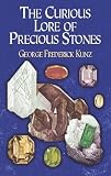Kunz, George Frederick: The Curious Lore of Precious Stones Kunz, George Frederick: The Curious Lore of Precious Stones