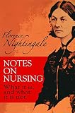 Nightingale, Florence: Notes on Nursing: What It Is and What It Is Not Nightingale, Florence: Notes on Nursing: What It Is and What It Is Not