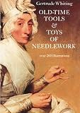 Whiting, Gertrude: Old-Time Tools and Toys of Needlework Whiting, Gertrude: Old-Time Tools and Toys of Needlework