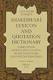 Schmidt, Alexander: Shakespeare Lexicon and Quotation Dictionary: A Complete Dictionary of All the English Words, Phrases, and Constructions in the Works of the Poet Schmidt, Alexander: Shakespeare Lexicon and Quotation Dictionary: A Complete Dictionary of All the English Words, Phrases, and Constructions in the Works of the Poet