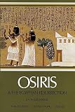 Budge, Ernest Alfred Thompson Wallis: Osiris and the Egyptian Resurrection