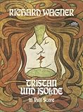 Wagner, Richard: Tristan Und Isolde: In Full Score Wagner, Richard: Tristan Und Isolde: In Full Score