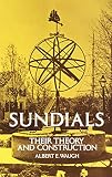 Waugh, Albert Edmund: Sundials: Their Theory and Construction Waugh, Albert Edmund: Sundials: Their Theory and Construction