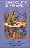 Rolfe, R.T.: The Romance of the Fungus World: An Account of Fungus Life in Its Numerous Guises, Both Real and Legendary