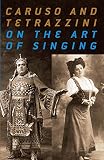 Tetrazzini, Luisa: Caruso and Tetrazzini on the Art of Singing Tetrazzini, Luisa: Caruso and Tetrazzini on the Art of Singing