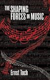 The Shaping Forces in Music: An Inquiry into the Nature of Harmony, Melody, Counterpoint, Form (0486233464) by Toch, Ernst Toch, Ernst: The Shaping Forces in Music: An Inquiry into the Nature of Harmony, Melody, Counterpoint, Form