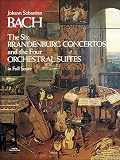 Bach, Johann Sebastian: Six Brandenburg Concertos and the Four Orchestral Suites in Full Score Bach, Johann Sebastian: Six Brandenburg Concertos and the Four Orchestral Suites in Full Score