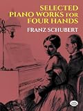 Schubert, Franz: Selected Piano Works for Four Hands Schubert, Franz: Selected Piano Works for Four Hands