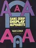 Solo, Dan X.: Sans-Serif Display Alphabets: 100 Complete Fonts Solo, Dan X.: Sans-Serif Display Alphabets: 100 Complete Fonts