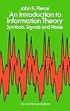 Pierce, John Robinson: An Introduction to Information Theory: Symbols, Signals and Noise Pierce, John Robinson: An Introduction to Information Theory: Symbols, Signals and Noise
