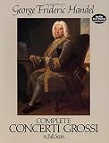 Handel, George F.: Complete Concerti Grossi in Full Score Handel, George F.: Complete Concerti Grossi in Full Score