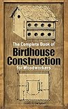 Campbell, Scott D.: The Complete Book of Birdhouse Construction for Woodworkers Campbell, Scott D.: The Complete Book of Birdhouse Construction for Woodworkers