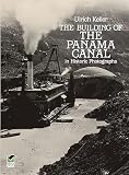 Keller, Ulrich: The Building of the Panama Canal in Historic Photographs