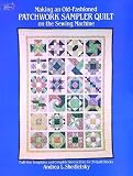 Shedletsky, Andrea: Making an Old-Fashioned Patchwork Sampler Quilt on the Sewing Machine: Full-Size Templates and Complete Instructions for 24 Quilt Blocks
