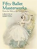Kirstein, Lincoln: Fifty Ballet Masterworks: From the 16th to the 20th Century