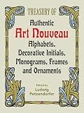 Petzendorfer, Ludwig: Treasury of Authentic Art Nouveau Alphabets, Decorative Initials, Monograms, Frames and Ornaments