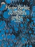 Berlioz, Hector: Symphonie Fantastique and Harold in Italy in Full Score Berlioz, Hector: Symphonie Fantastique and Harold in Italy in Full Score