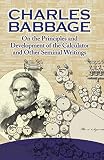[???]: Charles Babbage on the Principles and Development of the Calculator and Other Seminal Writings