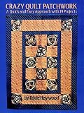 Haywood, Dixie: Crazy Quilt Patchwork: A Quick and Easy Approach With 19 Projects