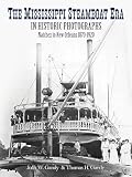 Gandy, Thomas H.: The Mississippi Steamboat Era in Historic Photographs: Natchez to New Orleans 1870-1920 Gandy, Thomas H.: The Mississippi Steamboat Era in Historic Photographs: Natchez to New Orleans 1870-1920