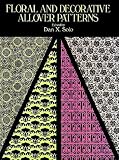 Solo, Dan X.: Floral and Decorative Allover Patterns