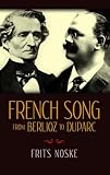 Noske, Frits: French Song from Berlioz to Duparc: The Origin and Development of the Melodie Noske, Frits: French Song from Berlioz to Duparc: The Origin and Development of the Melodie