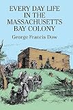 Dow, George: Every Day Life in the Massachusetts Bay Colony