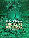Wagner, Richard: The Flying Dutchman in Full Score Wagner, Richard: The Flying Dutchman in Full Score