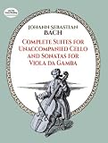 Bach, Johann Sebastian: Complete Suites for Unaccompanied Cello and Sonatas for Viola Da Gamba Bach, Johann Sebastian: Complete Suites for Unaccompanied Cello and Sonatas for Viola Da Gamba
