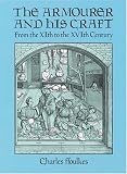 Ffoulkes, Charles: The Armourer and His Craft: From the Xith to the Xvth Century