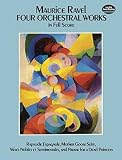 Ravel, Maurice: Four Orchestral Works in Full Score: Rapsodie Espagnole, Mother Goose Suite, Valses Nobles Et Sentimentales, and Pavane for a Dead Princess Ravel, Maurice: Four Orchestral Works in Full Score: Rapsodie Espagnole, Mother Goose Suite, Valses Nobles Et Sentimentales, and Pavane for a Dead Princess