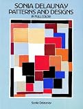 Delaunay, Sonia: Sonia Delaunay Patterns and Designs in Full Color
