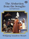 Mozart, Wolfgang Amadeus: The Abduction from the Seraglio in Full Score Mozart, Wolfgang Amadeus: The Abduction from the Seraglio in Full Score