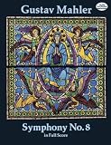 Mahler, Gustav: Symphony No. 8 in Full Score Mahler, Gustav: Symphony No. 8 in Full Score