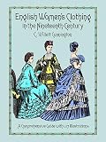 Cunnington, C. Willett: English Women's Clothing in the Nineteenth-Century: A Comprehensive Guide With 1,117 Illustrations Cunnington, C. Willett: English Women's Clothing in the Nineteenth-Century: A Comprehensive Guide With 1,117 Illustrations
