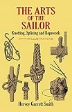Smith, Hervey Garrett: The Arts of the Sailor: Knotting, Splicing and Ropework