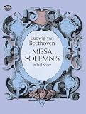 Beethoven, Ludwig Van: Missa Solemnis in Full Score Beethoven, Ludwig Van: Missa Solemnis in Full Score