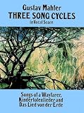 Mahler, Gustav: Three Song Cycles in Vocal Score: Songs of a Wayfarer, Kindertotenlieder and Das Lied Von Der Erde