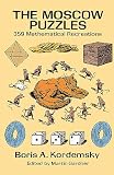 Kordemsky, Boris: The Moscow Puzzles: 359 Mathematical Recreations Kordemsky, Boris: The Moscow Puzzles: 359 Mathematical Recreations