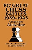Alekhine, Alexander: 107 Great Chess Battles, 1939-1945
