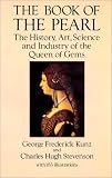 Kunz, George Frederick: The Book of the Pearl: The History, Art, Science and Industry of the Queen of Gems Kunz, George Frederick: The Book of the Pearl: The History, Art, Science and Industry of the Queen of Gems