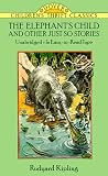 Kipling, Rudyard: The Elephant's Child and Other Just So Stories Kipling, Rudyard: The Elephant's Child and Other Just So Stories
