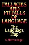 Engel, S. Morris: Fallacies and Pitfalls of Language: The Language Trap Engel, S. Morris: Fallacies and Pitfalls of Language: The Language Trap