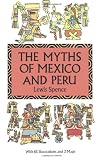 Spence, Lewis: The Myths of Mexico and Peru Spence, Lewis: The Myths of Mexico and Peru