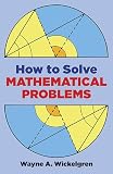 Wickelgren, Wayne A.: How to Solve Mathematical Problems Wickelgren, Wayne A.: How to Solve Mathematical Problems