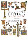 Grafton, Carol Belanger: Illuminated Initials in Full Color: 548 Designs