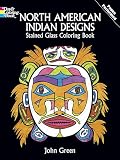 Green, John: North American Indian Designs Stained Glass Coloring Book Green, John: North American Indian Designs Stained Glass Coloring Book