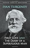 Turgenev, Ivan Sergeevich: First Love and the Diary of a Superfluous Man Turgenev, Ivan Sergeevich: First Love and the Diary of a Superfluous Man